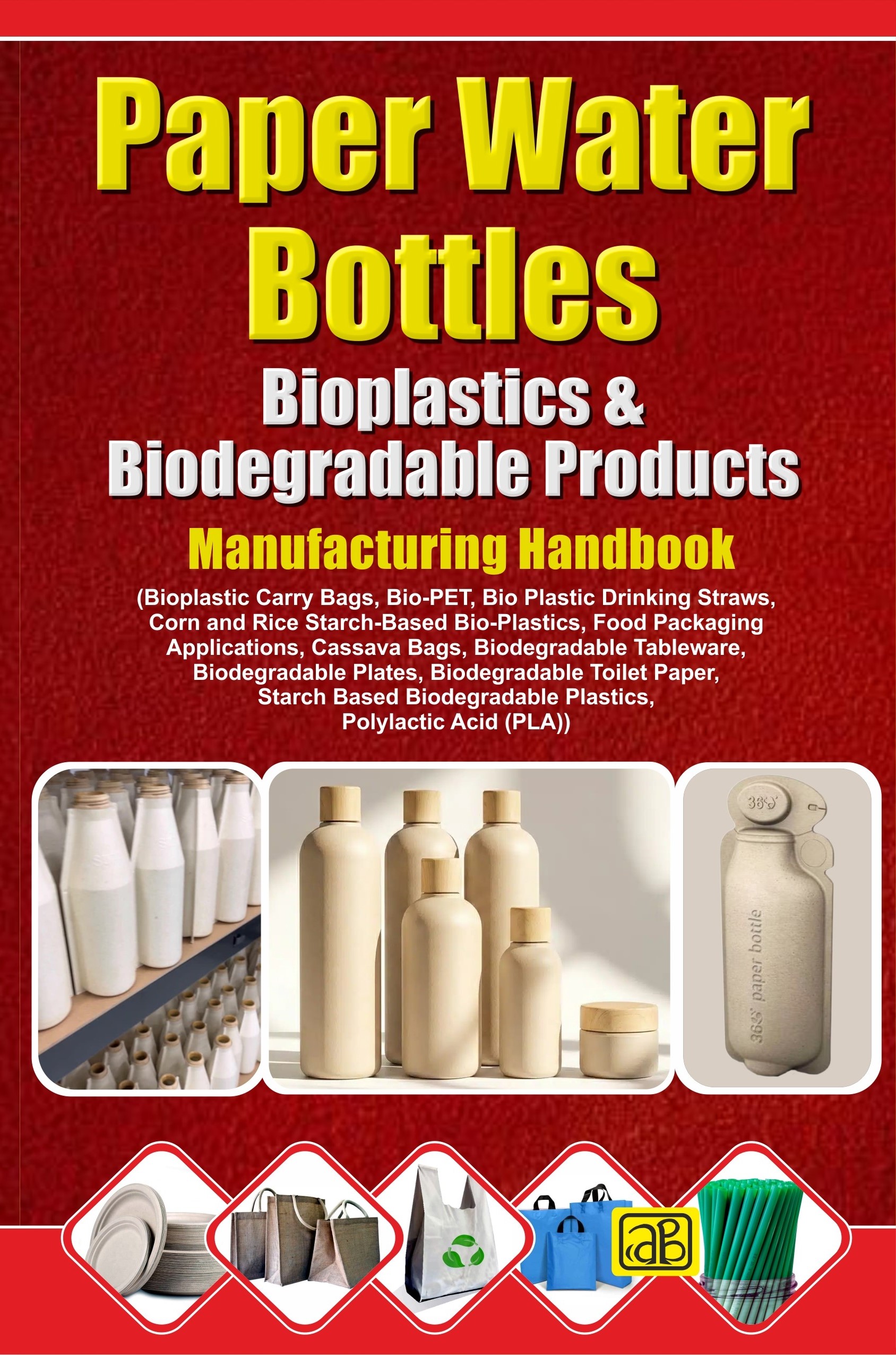 Paper Water Bottles, Bioplastics & Biodegradable Products Manufacturing Handbook